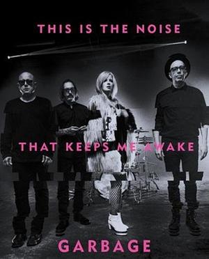 This Is the Noise That Keeps Me Awake by Garbage, Jonathan Cohen