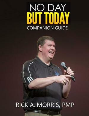 No Day But Today - Companion Guide by Rick a. Morris