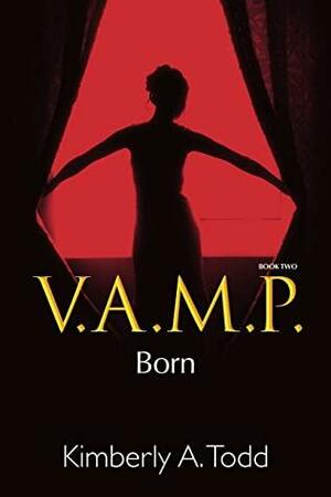 V.A.M.P.: Book Two—Born by Kimberly Todd