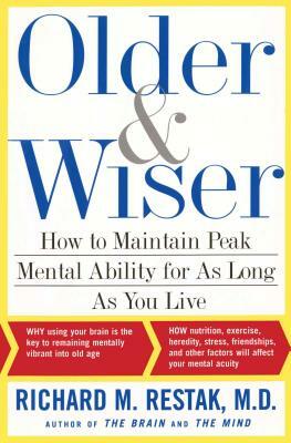 Older and Wiser: How to Maintain Peak Mental Ability for as Long as You Live by Richard M. Restak