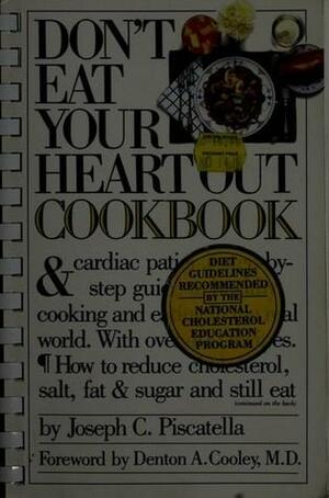 Don't Eat Your Heart Out Cookbook by Joseph C. Piscatella