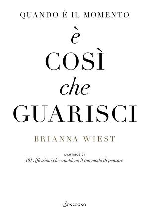 Quando è il momento è così che guarisci by Brianna Wiest, Luana Basconi