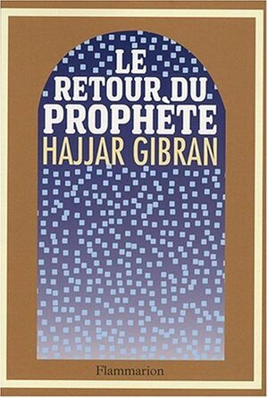 Le Retour du Prophète by Hajjar Gibran