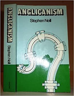 Anglicanism by Stephen Neill