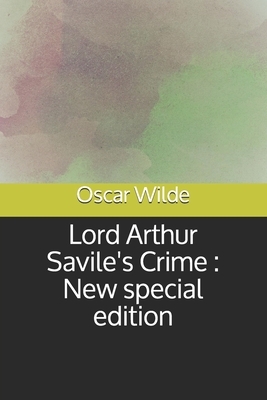 Lord Arthur Savile's Crime: New special edition by Oscar Wilde