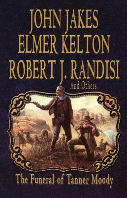 The Funeral of Tanner Moody by Elmer Kelton, John Jakes, Robert J. Randisi