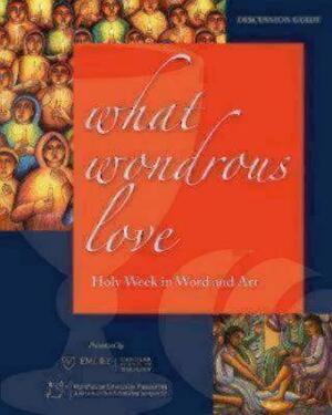 What Wondrous Love: Holy Week in Word and Art (Discussion Guide) by Thomas G. Long
