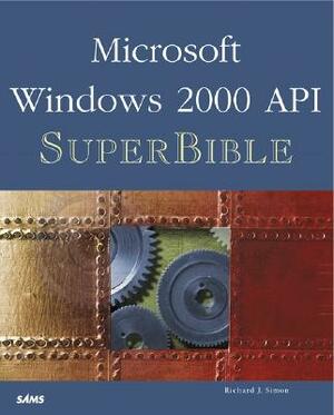 Microsoft Windows 2000 API SuperBible [With CD] by Richard J. Simon