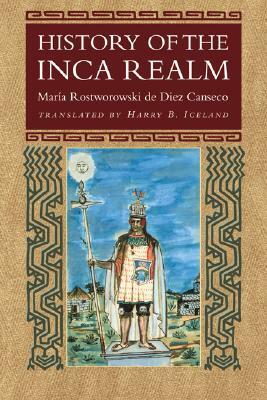 History of the Inca Realm by María Rostworowski Tovar de Diez Canseco