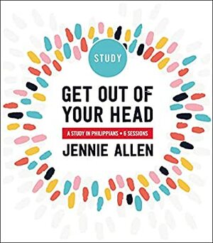 Get Out of Your Head Study Guide: A Study in Philippians by Jennie Allen