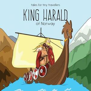 King Harald of Norway: A Tale for Tiny Travellers by Liz Tay