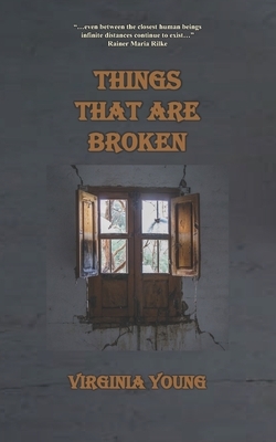 Things That Are Broken by Virginia Young