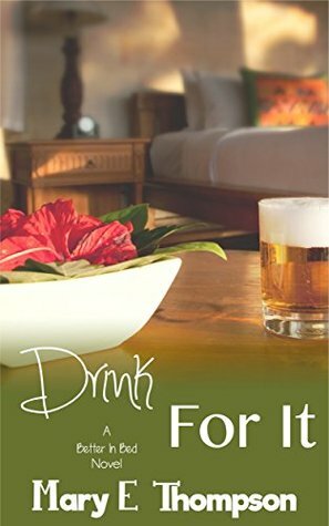 Drink For It (Better In Bed, #7) by Mary E. Thompson
