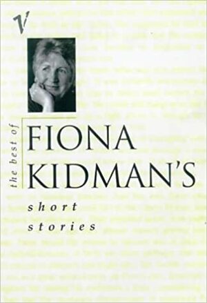 The Best of Fiona Kidman's Short Stories by Fiona Kidman