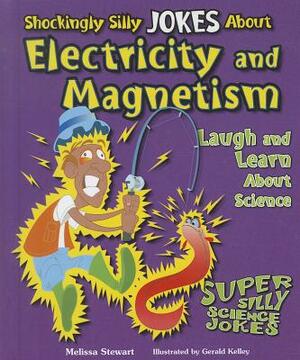 Shockingly Silly Jokes about Electricity and Magnetism: Laugh and Learn about Science by Melissa Stewart