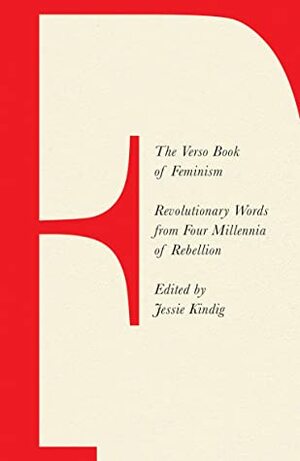 The Verso Book of Feminism: Revolutionary Words from Four Millennia of Rebellion by Jessie Kindig
