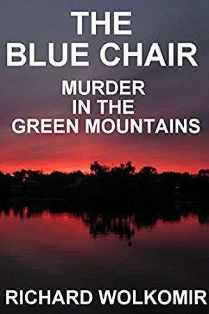 The Blue Chair: Murder In The Green Mountains by Richard Wolkomir
