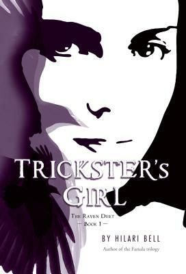 Trickster's Girl: The Raven Duet Book #1 by Hilari Bell