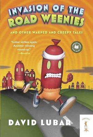 Invasion of the Road Weenies: and Other Warped and Creepy Tales by David Lubar, David Lubar