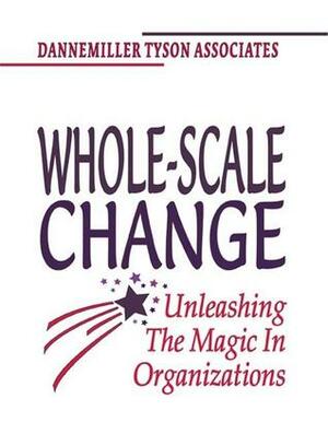 Whole Scale Change (Tr) by Margaret J. Wheatley, Dannemiller Tyson Associates