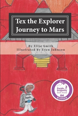 Tex the Explorer: Journey to Mars by Ellie Smith