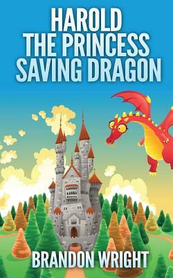 Harold the Princess Saving Dragon by Brandon Wright