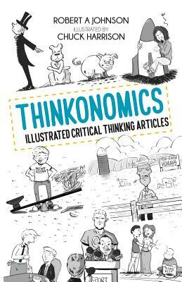 Thinkonomics: Illustrated Critical Thinking Articles by Robert Johnson