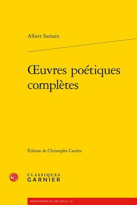 Oeuvres Poetiques Completes by Albert Samain
