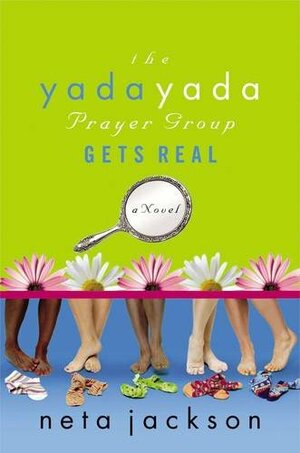 The Yada Yada Prayer Group Gets Real by Neta Jackson