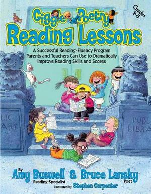 Giggle Poetry Reading Lessons: A Successful Reading-Fluency Program Parents and Teachers Can Use to Dramatically Improve Reading Skills and Scores by Amy Buswell, Bruce Lansky