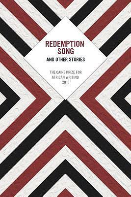 Redemption Song and Other Stories: The Caine Prize for African Writing 2018 by The Caine Prize for African Writing