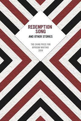 Redemption Song and Other Stories: The Caine Prize for African Writing 2018 by The Caine Prize for African Writing