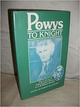 The Letters Of John Cowper Powys To G. R. Wilson Knight by Robert Blackmore, John Cowper Powys