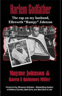 Harlem Godfather: The Rap on My Husband, Ellsworth "Bumpy" Johnson by Mayme Johnson, Karen E. Quinones Miller