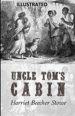 Uncle Tom's Cabin Illustrated by Harriet Beecher Stowe