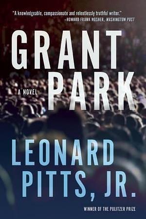 Grant Park: A Novel by Leonard Pitts Jr., Leonard Pitts Jr.