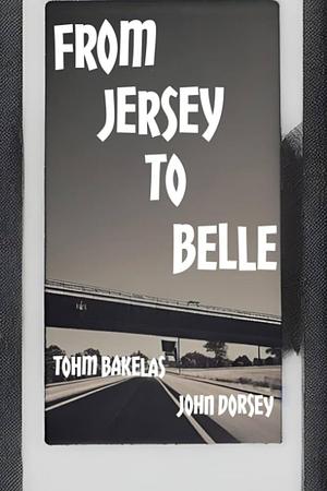 From Jersey to Belle by John Dorsey, Tohm Bakelas