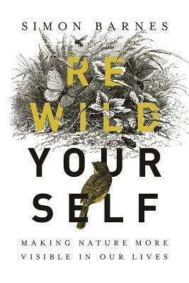 Rewild Yourself by Simon Barnes