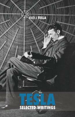 Selected Tesla Writings by Nikola Tesla