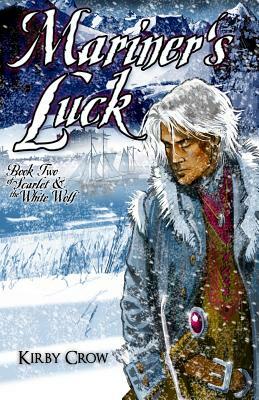 Mariner's Luck: Book Two of Scarlet and the White Wolf by Kirby Crow