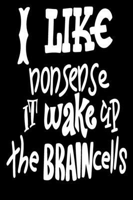 I Like Nonsense It Wake Up Brain Cells: 6x9 College Ruled Line Paper 150 Pages by Startup