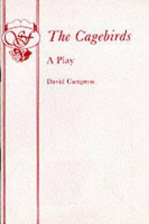 The Cagebirds: A Play by David Campton