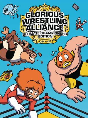 Glorious Wrestling Alliance: Ultimate Championship Edition by Josh Hicks