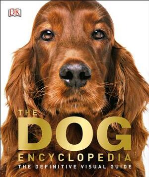 The Dog Encyclopedia: The Definitive Visual Guide by D.K. Publishing