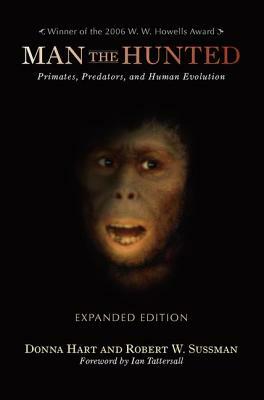 Man the Hunted: Primates, Predators, and Human Evolution by Donna Hart, Robert W. Sussman