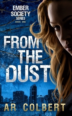 From the Dust: A Dystopian Novel by Ar Colbert