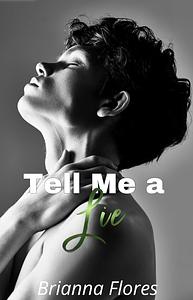 Tell Me a Lie by Brianna Flores