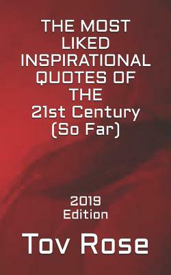 The Most Liked Inspirational Quotes of the 21st Century So Far: 2019 Edition by Tov Rose