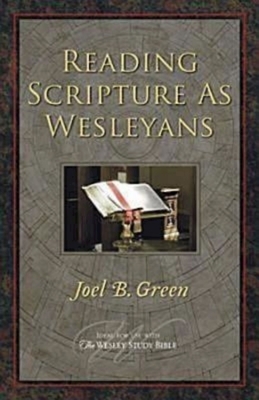 Reading Scripture as Wesleyans by Joel B. Green