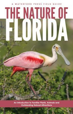 The Nature of Florida: An Introduction to Familiar Plants, Animals & Outstanding Natural Attractions by James Kavanagh, Waterford Press